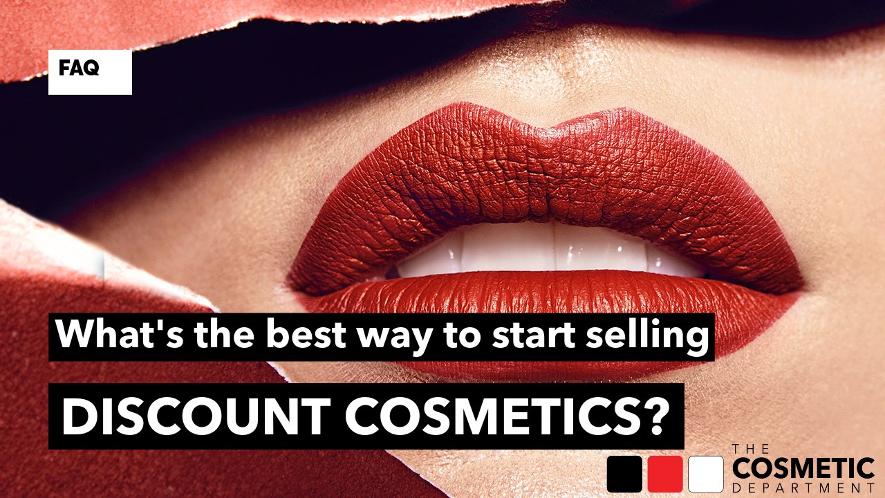 What's the best way to start selling discount cosmetics? | The Cosmetic Department - The Cosmetic Department